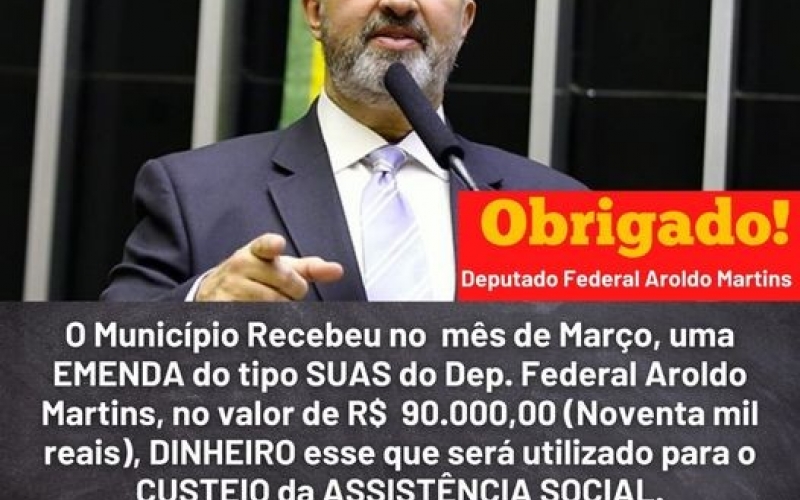 O Município recebeu no mês de Março, uma EMENDA do tipo SUAS viabilizada pelo Dep. Federal Aroldo Martins no valor de R$